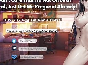 ? I Dont Care That Im Not On Birth Control, Just Get Me Pregnant Already! ?