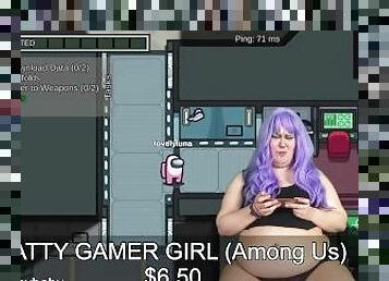 FATTY GAMER GIRL (Among Us)