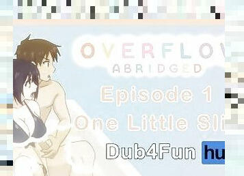 Overflow Abridged Episode 1: One Little Slip - I accidently slipped inside my not-sister!