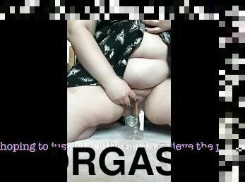 Fat Girl BBW plays with full bladder Piss Desperation pee in cup masturbation