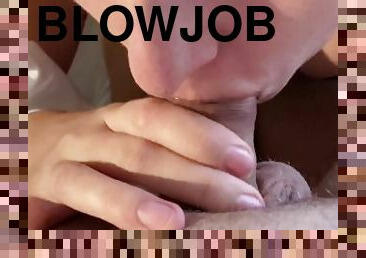 I give him ? MORNING BLOW JOB. He CUM LOUD