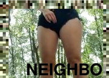 I hope my neighbor doesn’t see me naked in the woods…