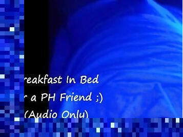 Breakfast In Bed - For a PH Friend ) - Audio Only