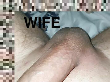 I love to jerking my dick while my wife does not see