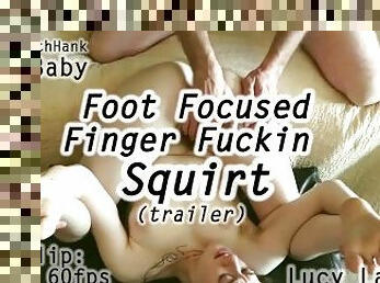 Foot Focused Finger Fuckin Squirt Trailer Lucy LaRue LaceBaby