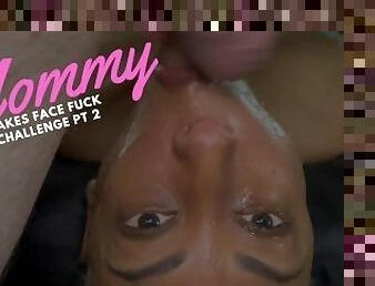Mommy Takes Face Fuck Challenge Pt 2