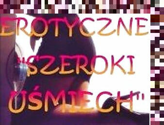 OPOWIADANIE EROTYCZNE ''SZEROKI U?MIECH''